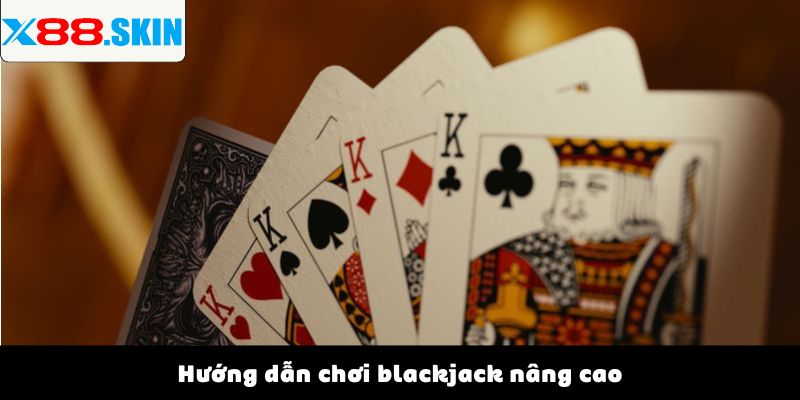 Hướng dẫn chơi blackjack nâng cao
