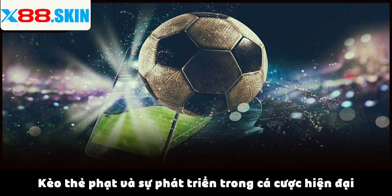 Kèo thẻ phạt và sự phát triển trong cá cược hiện đại