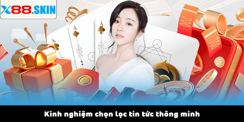 Kinh nghiệm chọn lọc tin tức thông minh