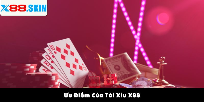 Ưu Điểm Của Tài Xỉu X88